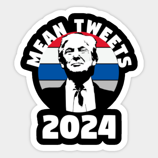 Mean Tweets 2024 shirt Tweets Sticker TeePublic